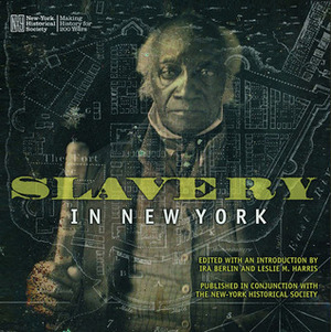 Slavery in New York by Ira Berlin, Leslie Harris