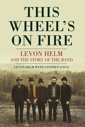 This Wheel's On Fire by Levon Helm, Stephen Davis