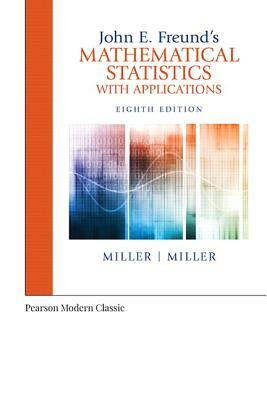 John E. Freund's Mathematical Statistics with Applications (Classic Version) by Marylees Miller, Irwin Miller