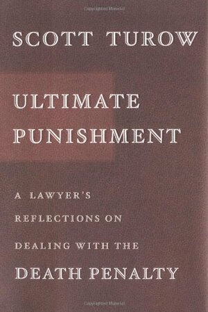 Ultimate Punishment: A Lawyer's Reflections on Dealing with the Death Penalty by Scott Turow