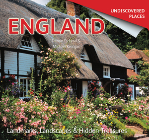 England Undiscovered: Landmarks, Landscapes & Hidden Treasures by Michael Kerrigan, Tamsin Pickeral
