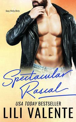 Spectacular Rascal: A Sexy Flirty Dirty Standalone Romance by Lili Valente