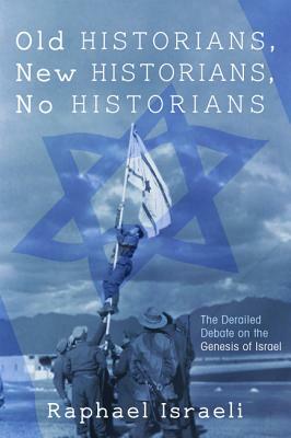 Old Historians, New Historians, No Historians by Raphael Israeli