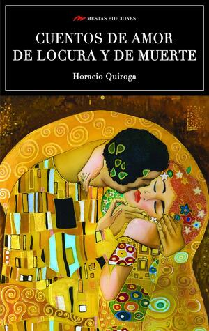 Cuentos de amor, de locura y de muerte by Horacio Quiroga