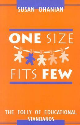 One Size Fits Few: The Folly of Educational Standards by Susan Ohanian