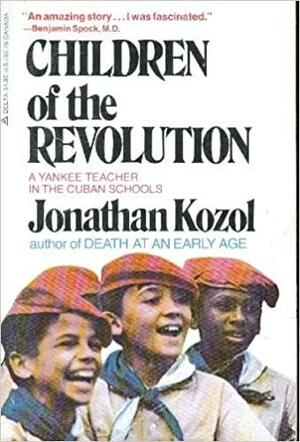 Children Of The Revolution: A Yankee Teacher In The Cuban Schools by Jonathan Kozol