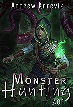 Monster Hunting 401 by Andrew Karevik, LitRPG Freaks