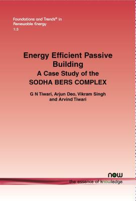 Energy Efficient Passive Building: A Case Study of the Sodha Bers Complex by Arjun Deo, Vikram Singh, G. N. Tiwari