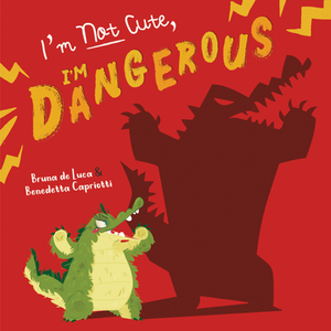 I'm Not Cute, I'm Dangerous by Bruna de Luca