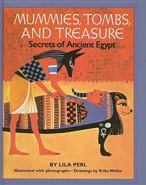 Mummies, Tombs, and Treasure: Secrets of Ancient Egypt by Lila Perl