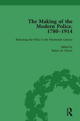 The Making of the Modern Police, 1780-1914, Part I Vol 2 by Francis Dodsworth, Paul Lawrence, Robert M. Morris