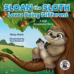 Sloan the Sloth Loves Being Different: A self-worth story celebrating our unique abilities and talents. For ages 3-8, preschool through 2nd grade. by Misty Black