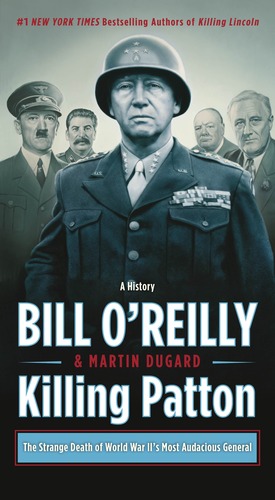 Killing Patton: The Strange Death of World War II's Most Audacious General by Bill O'Reilly