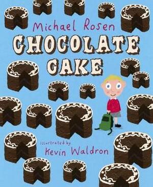 Chocolate Cake by Kevin Waldron, Michael Rosen