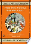 Plato and a Platypus Walk into a Bar . . .: Understanding Philosophy Through Jokes by Thomas Cathcart
