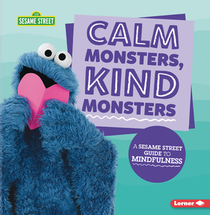 Calm Monsters, Kind Monsters: A Sesame Street (R) Guide to Mindfulness by Karen Kenney