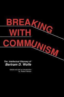 Breaking with Communism, Volume 388: The Intellectual Odyssey of Bertam D. Wolfe by Robert Hessen