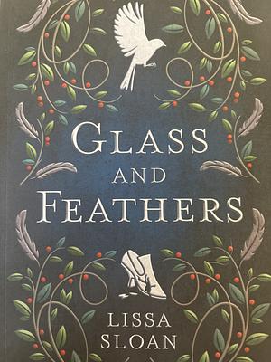 Glass and Feathers by Lissa Sloan