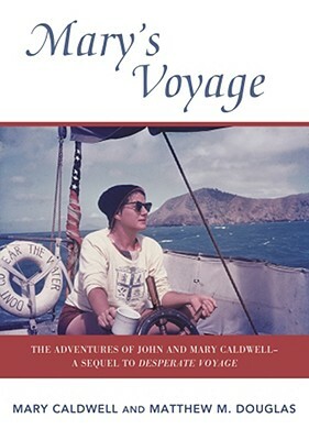 Mary's Voyage: The Adventures of John and Mary Caldwell - A Sequel to Desparate Voyage by Mary Caldwell, Matthew M. Douglas