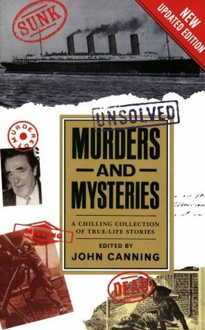 Unsolved Murders and Mysteries by John Canning