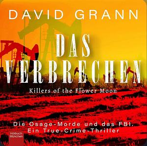 Das Verbrechen: Die Osage Morde und das FBI by David Grann