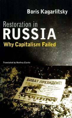 Restoration in Russia: Why Capitalism Failed by Boris Kagarlitsky