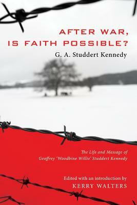 After War, Is Faith Possible? by Geoffrey A. Studdert Kennedy