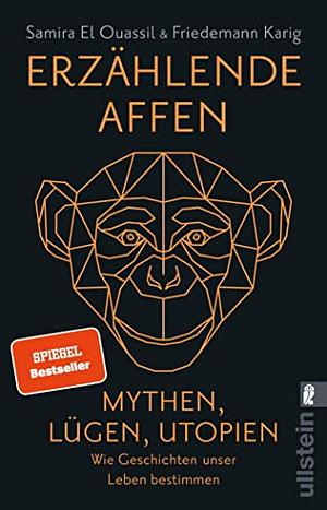 Erzählende Affen: Mythen, Lügen, Utopien - wie Geschichten unser Leben bestimmen by Friedemann Karig, Samira El Ouassil