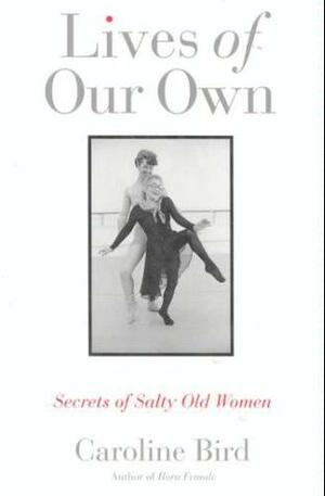 Lives Of Our Own: Secrets Of Salty Old Women by Caroline Bird