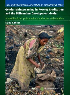 Gender Mainstreaming in Poverty Eradication and the Millennium Development Goals: A Handbook for Policy-Makers and Other Stakeholders by Naila Kabeer