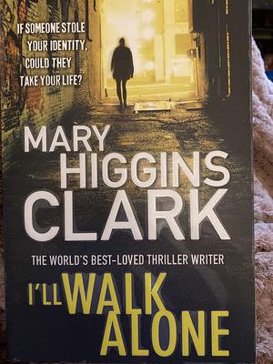 I'll Walk Alone by Mary Higgins Clark