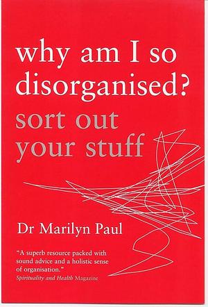 Why Am I So Disorganised? - Sort Out Your Stuff by Marilyn Paul, Marilyn Paul