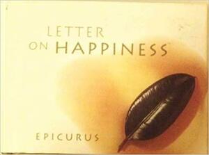 Letter On Happiness by Epicurus