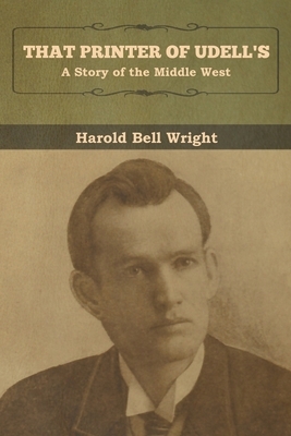 That Printer of Udell's: A Story of the Middle West by Harold Bell Wright