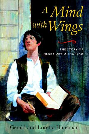 A Mind with Wings: The Story of Henry David Thoreau by Gerald Hausman, Loretta Hausman