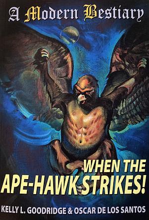 When the Ape-Hawk Strikes! by Oscar De Los Santos, Kelly L. Goodridge