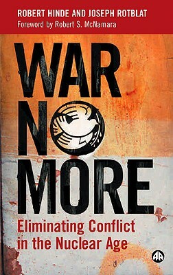 War No More: Eliminating Conflict in the Nuclear Age by Joseph Rotblat, Robert Hinde