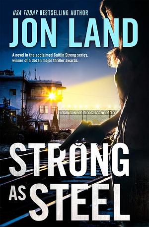 Strong As Steel: A Caitlin Strong Novel by Jon Land, Jon Land