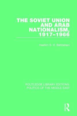 The Soviet Union and Arab Nationalism, 1917-1966 by Hashim S. H. Behbehani