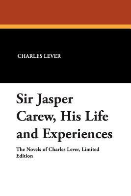 Sir Jasper Carew, His Life and Experiences by Charles Lever