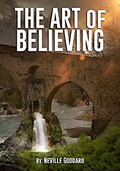 The Art of Believing by Neville Goddard