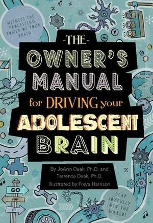 The Owner's Manual for Driving Your Adolescent Brain by Terrence Deak, JoAnn Deak