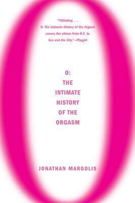 O: The Intimate History of the Orgasm by Jonathan Margolis