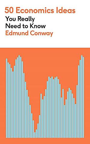 50 Economics Ideas You Really Need to Know by Edmund Conway