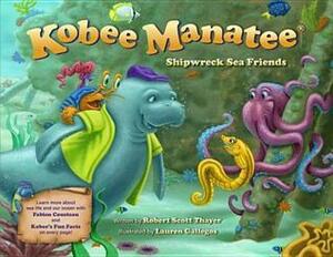 Kobee Manatee: Shipwreck Sea Friends by Robert Scott Thayer, Lauren Gallegos