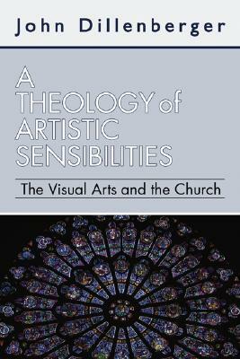 A Theology of Artistic Sensibilities by John Dillenberger