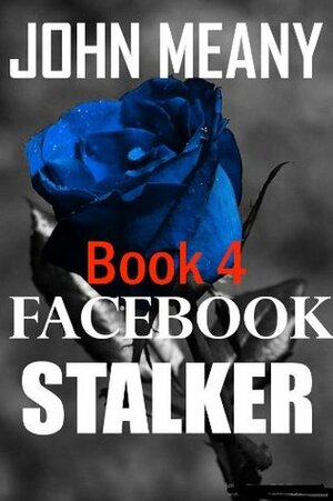 Facebook Stalker, Book 4 by John Meany