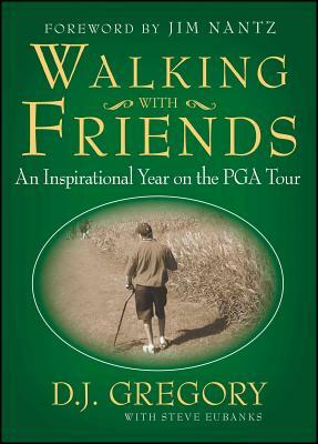 Walking with Friends: An Inspirational Year on the PGA Tour by Steve Eubanks, D. J. Gregory