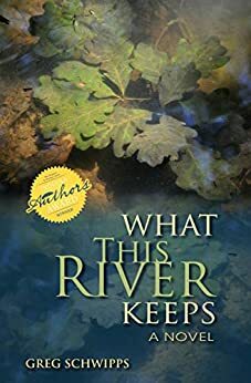 What This River Keeps by Greg Schwipps