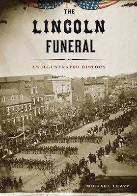 The Lincoln Funeral by Michael Leavy